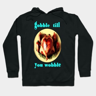Gobble till you wobble Thanksgiving Day Hoodie